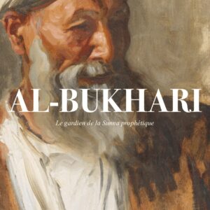 AL-BUKHARI Le gardien de la sunna prophétique