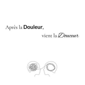 Après la Douleur, vient la Douceur