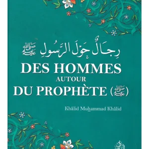 Des hommes autour du Prophète - Khalid Muhammad Khalid - Ennour