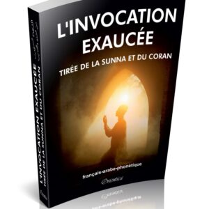 L'invocation exaucée tirée de la Sunna et du Coran (français-arabe-phonétique)